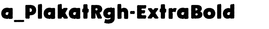 a_PlakatRgh-ExtraBold.ttf