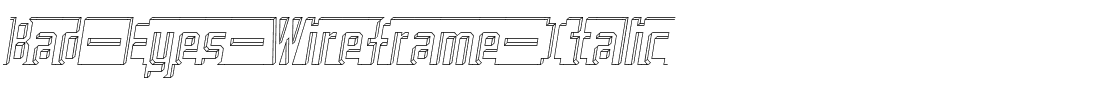 Bad-Eyes-Wireframe-Italic.ttf